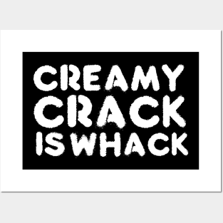 creamy crack is whack Posters and Art